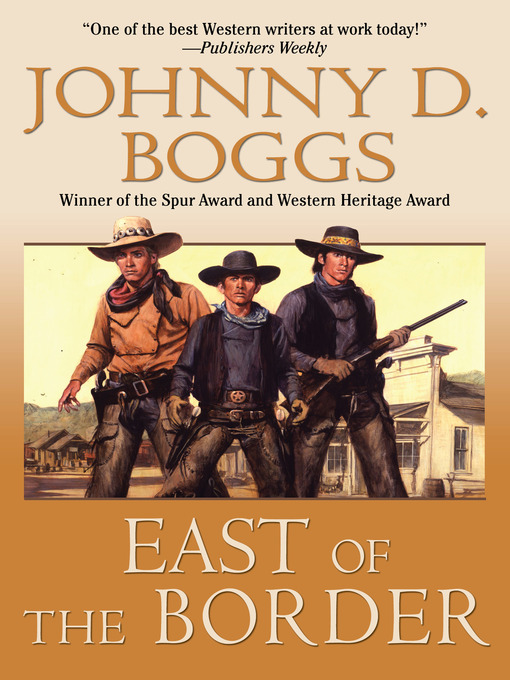 Title details for East of the Border by Johnny D. Boggs - Available
